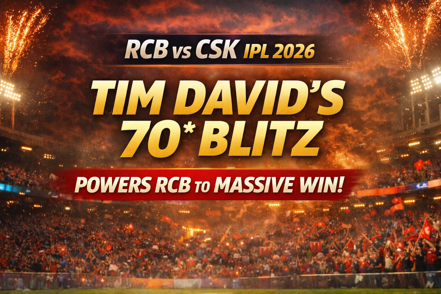 RCB vs CSK IPL 2026 — Tim David’s 70* Blitz Powers RCB to Massive Win
